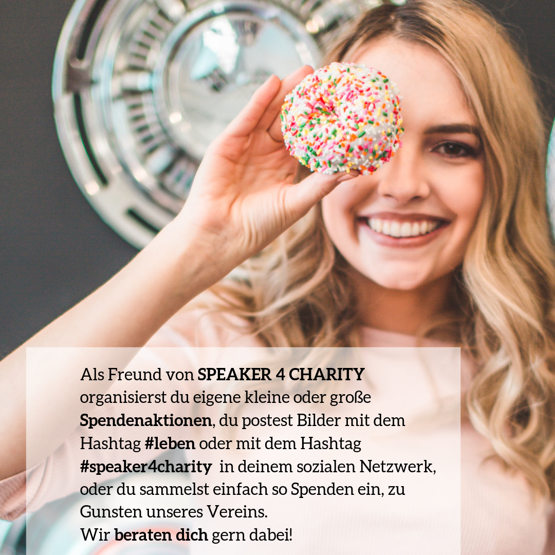 Organisiere spendenaktion für speaker 4 charity- ob Kuchenverkauf oder Spendenlauf...mach mit!